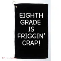 Eighth Grade Is Friggin Crap Golf Towel thumb 0
