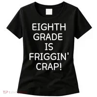 Eighth Grade Is Friggin Crap Women's T-Shirt thumb 0