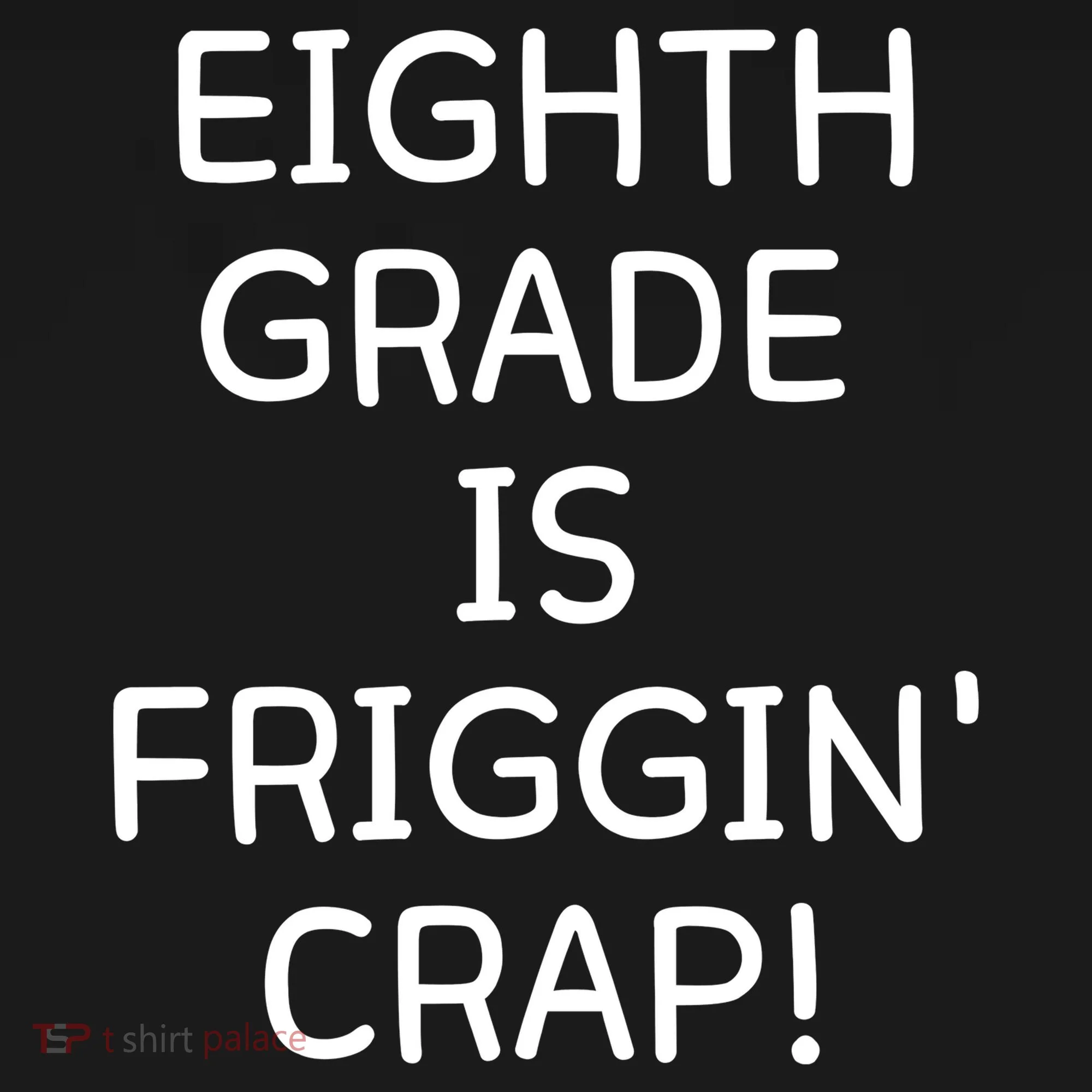 Eighth Grade Is Friggin Crap Women's T-Shirt