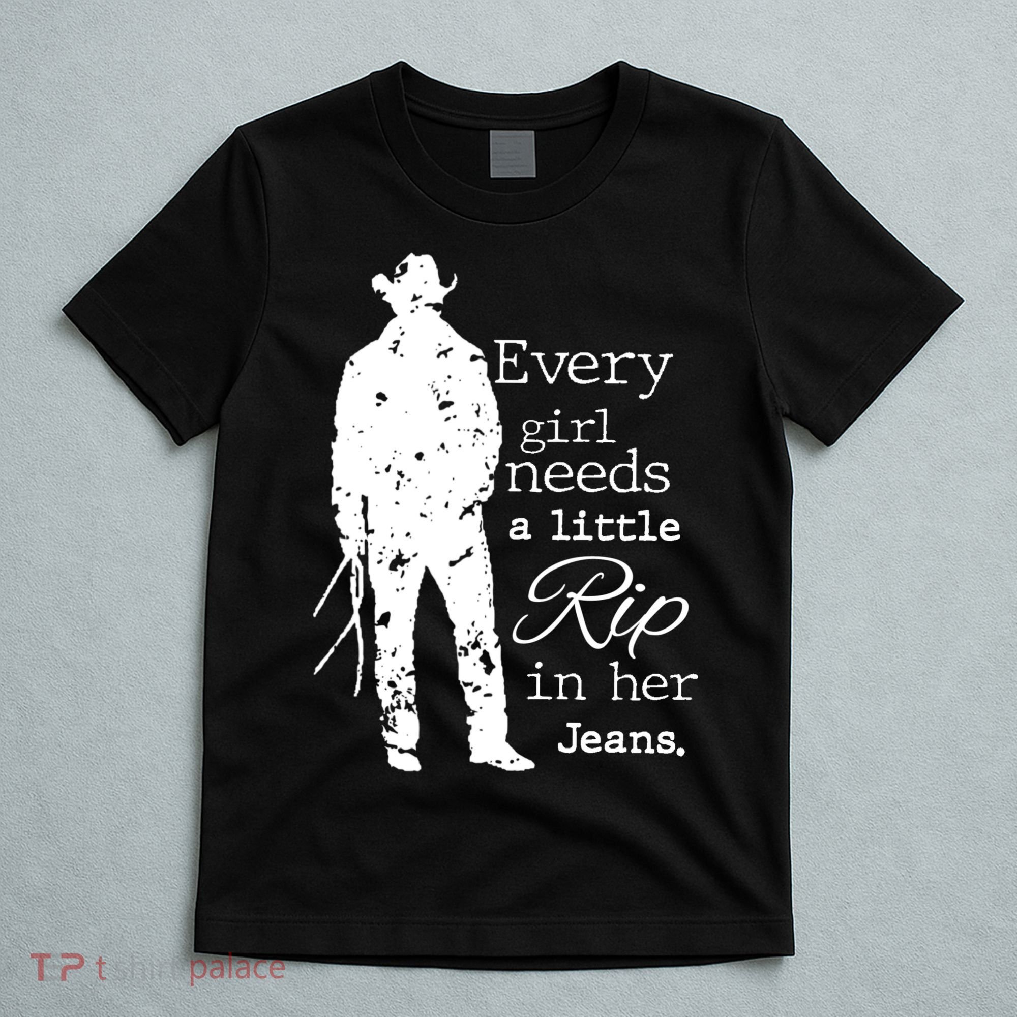 Every Girl Needs A Little Rip In Her Jeans T-Shirt