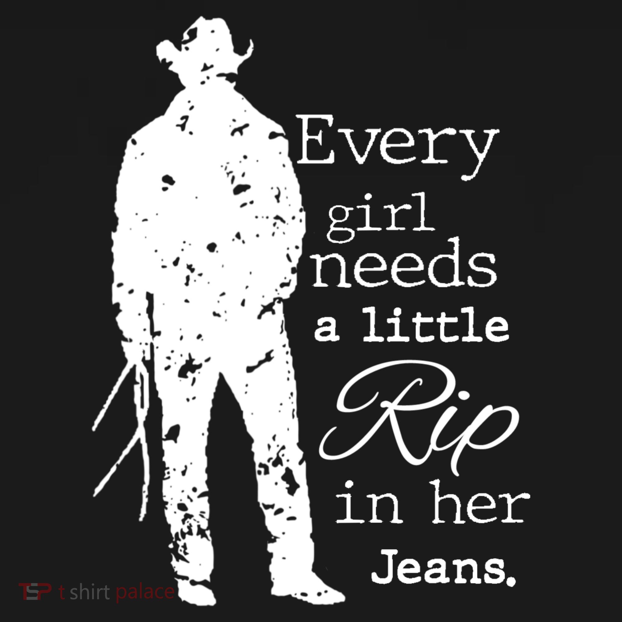 Every Girl Needs A Little Rip In Her Jeans T-Shirt