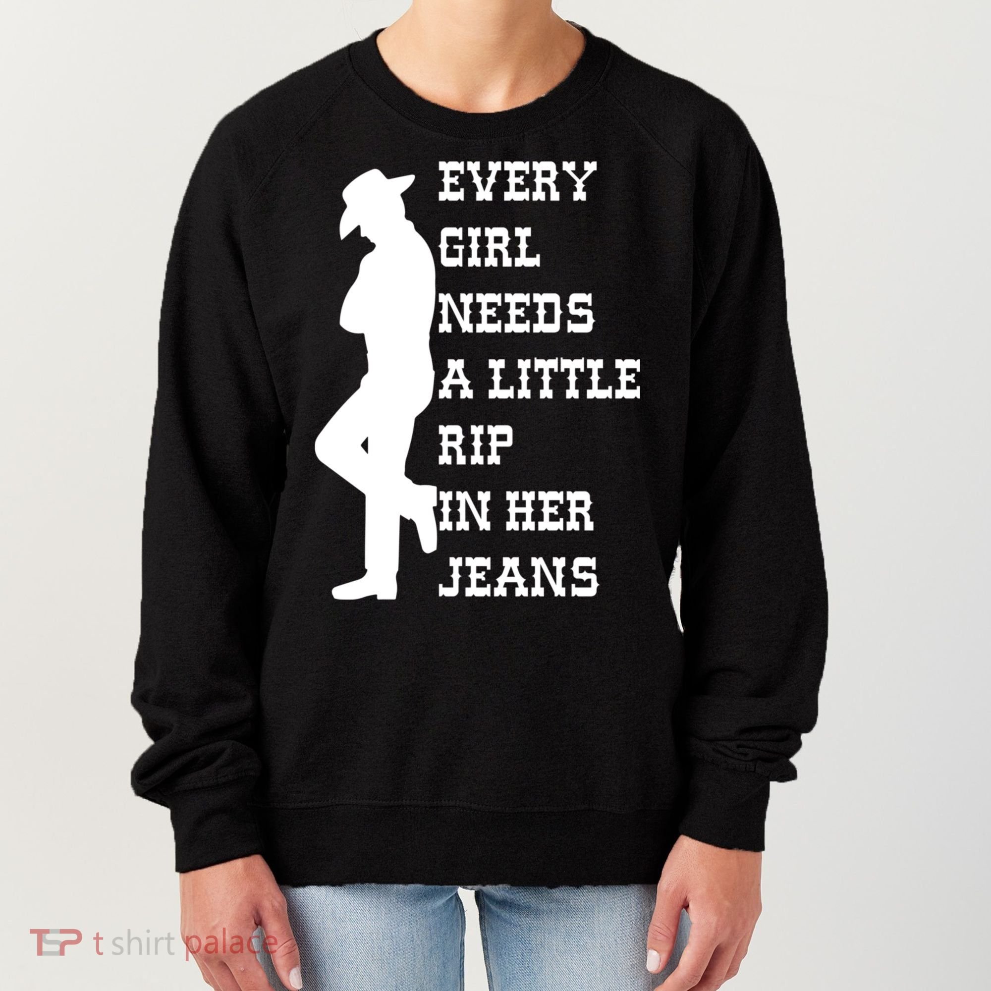 Every Girl Needs A Little Rip In Her Jeans Women's Sweatshirt