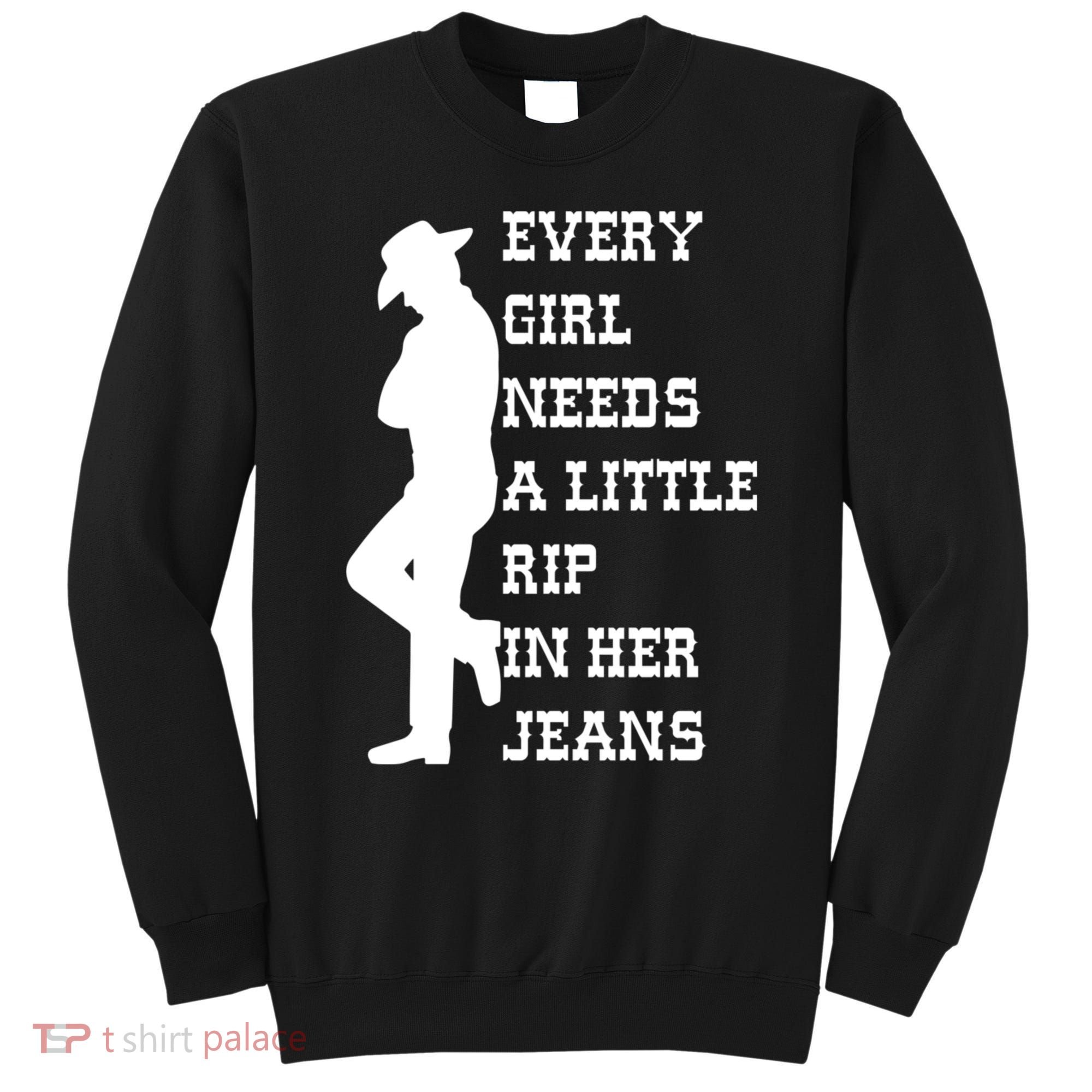 Every Girl Needs A Little Rip In Her Jeans Sweatshirt
