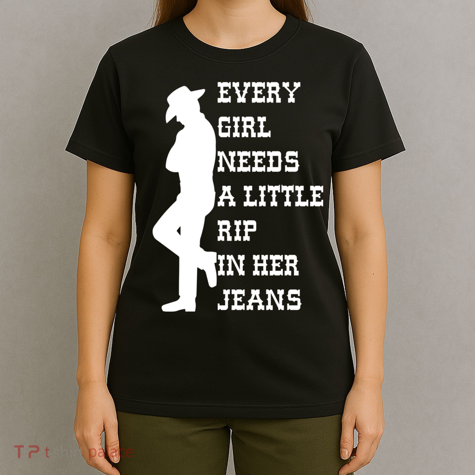 Every Girl Needs A Little Rip In Her Jeans T-Shirt