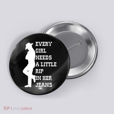 Every Girl Needs A Little Rip In Her Jeans Button