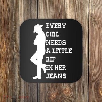 Every Girl Needs A Little Rip In Her Jeans Coaster