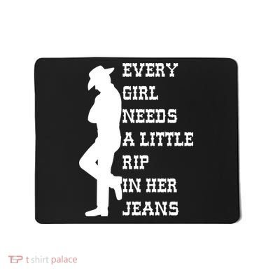 Every Girl Needs A Little Rip In Her Jeans Mousepad