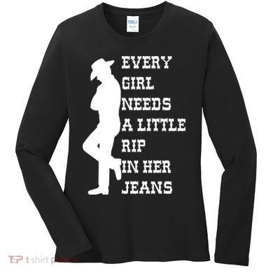 Every Girl Needs A Little Rip In Her Jeans Women's Long Sleeve Shirt