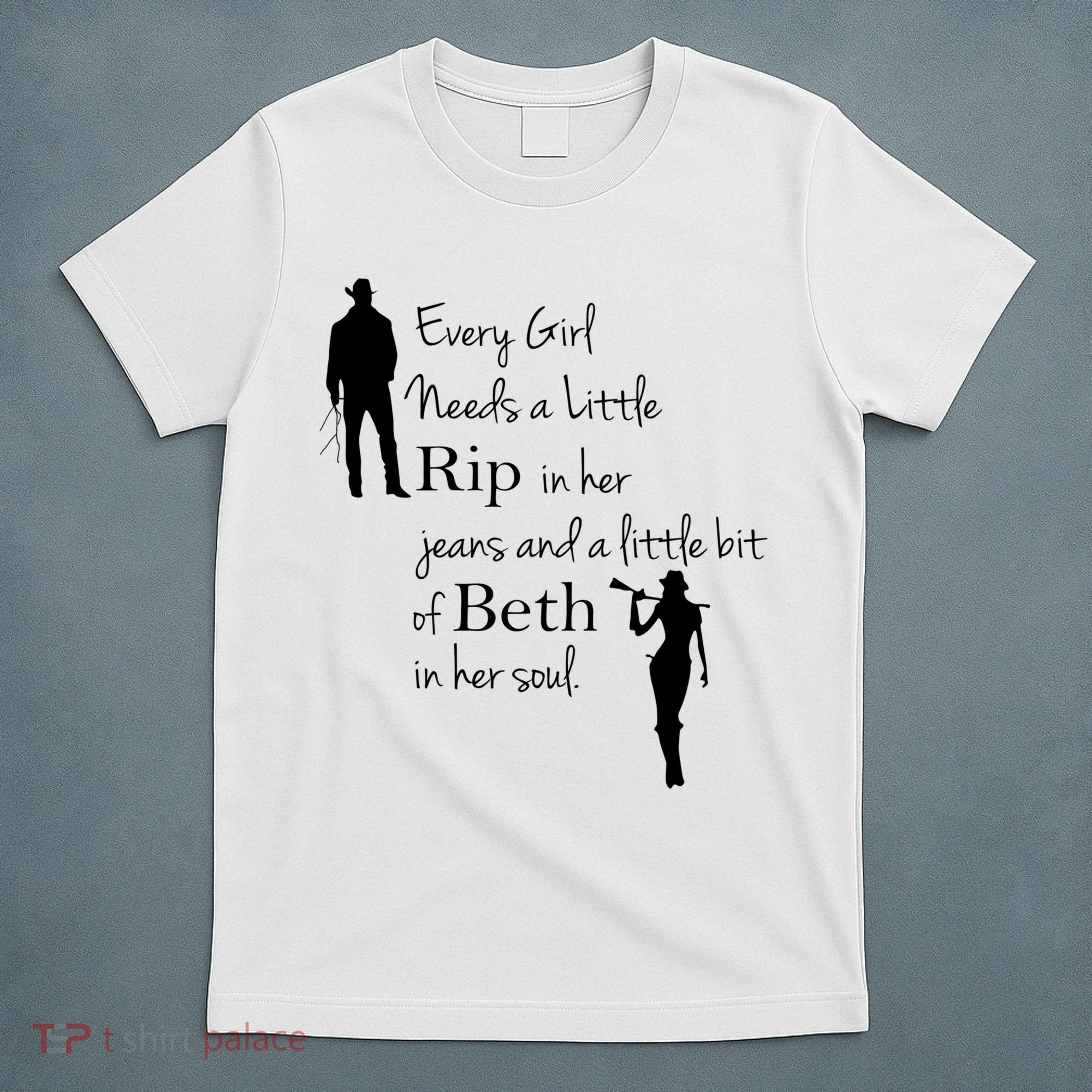 Every Girl Needs A Little Rip In Her Jeans And Beth In Her Soul T-Shirt