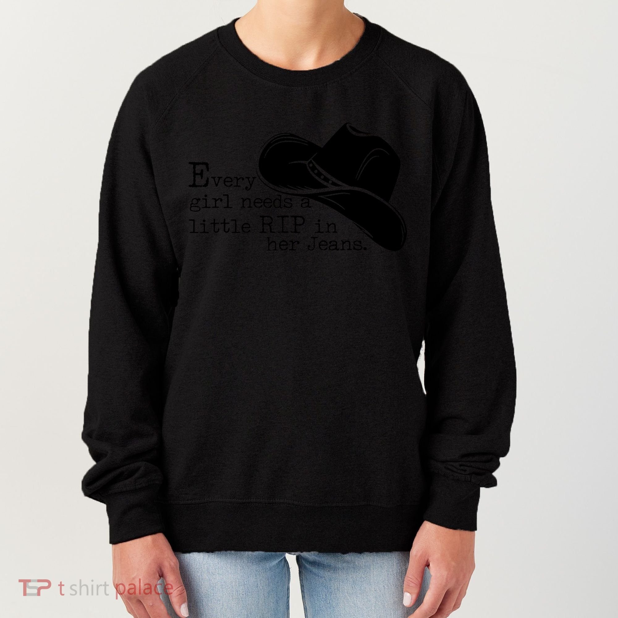 Every Girl Needs A Little Rip In Her Jeans Women's Sweatshirt
