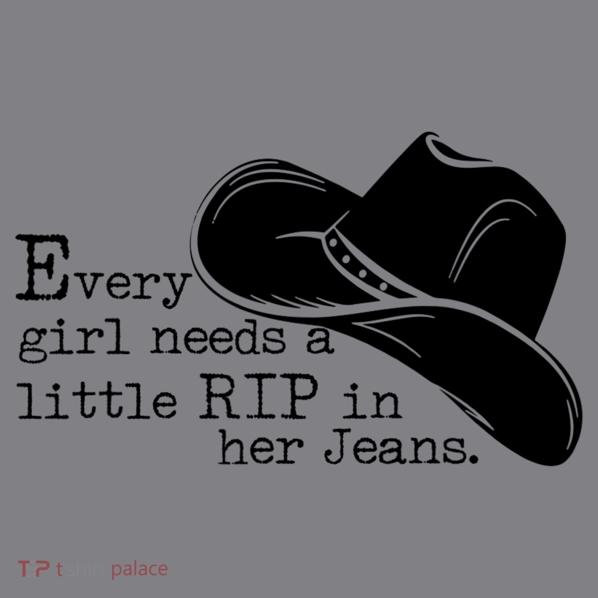 Every Girl Needs A Little Rip In Her Jeans T-Shirt