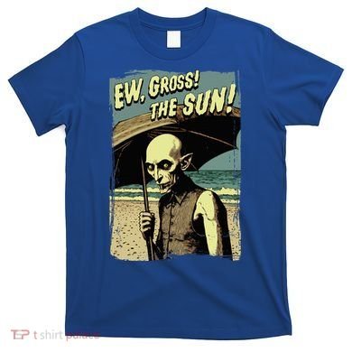 Ew Gross! The Sun! Vampire At The Sunny Beach Summer Goth T-Shirt