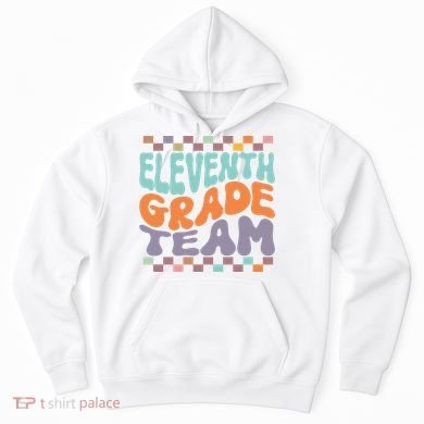 Eleventh Grade Team Teacher Student Back To School 11th Grade Gift Hoodie
