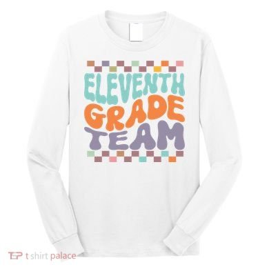 Eleventh Grade Team Teacher Student Back To School 11th Grade Gift Long Sleeve Shirt