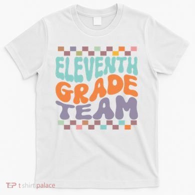 Eleventh Grade Team Teacher Student Back To School 11th Grade Gift T-Shirt