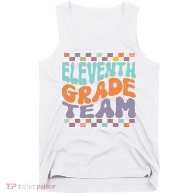 Eleventh Grade Team Teacher Student Back To School 11th Grade Gift Tank Top