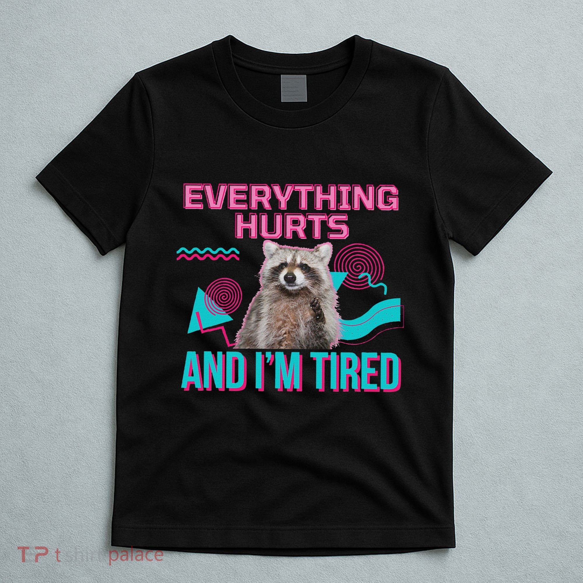 Everything Hurts And I’M Tired Funny Raccoon Meme Gym Cover T-Shirt