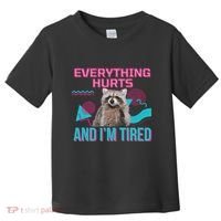 Everything Hurts And I’M Tired Funny Raccoon Meme Gym Cover Toddler T-Shirt thumb 0