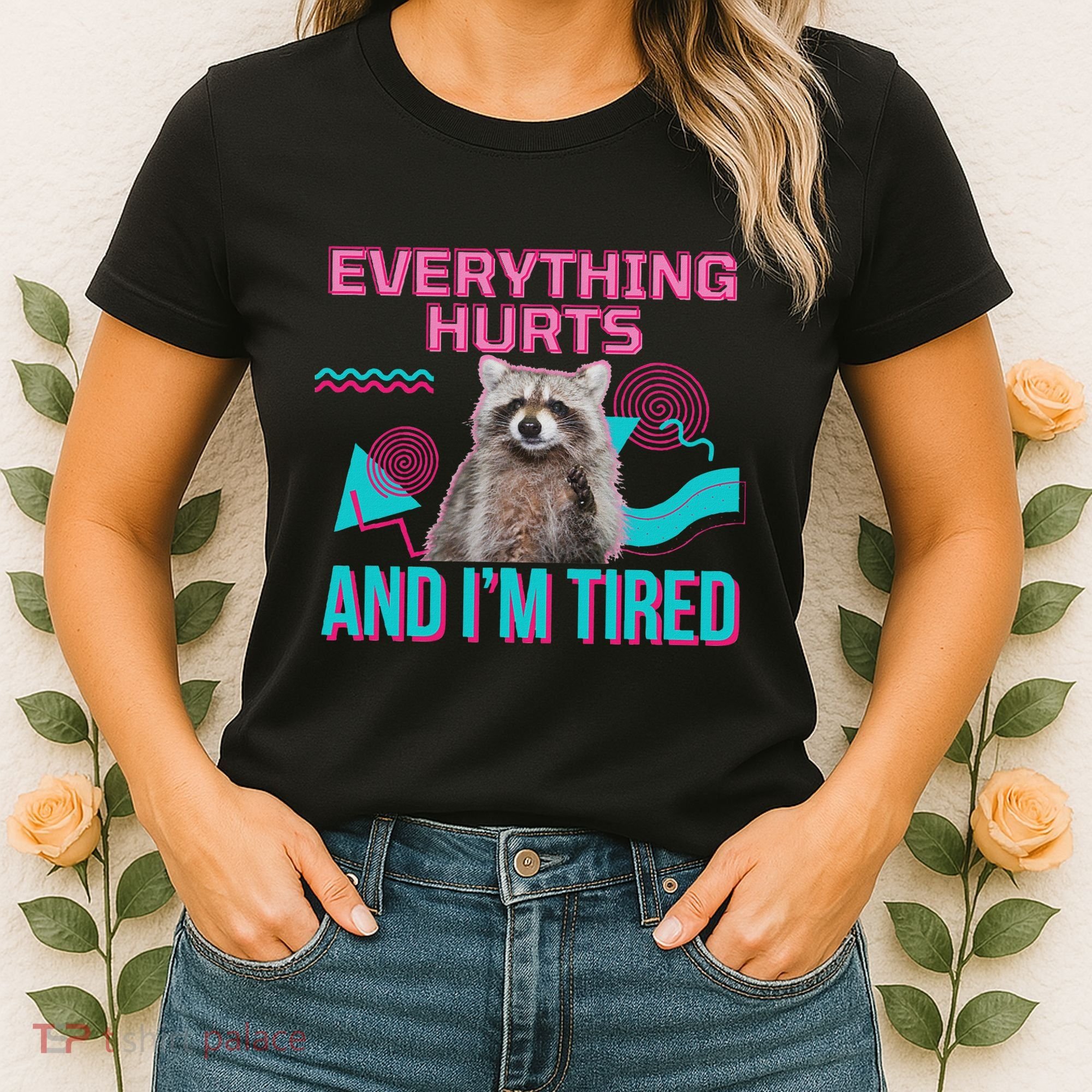 Everything Hurts And I’M Tired Funny Raccoon Meme Gym Cover Women's T-Shirt