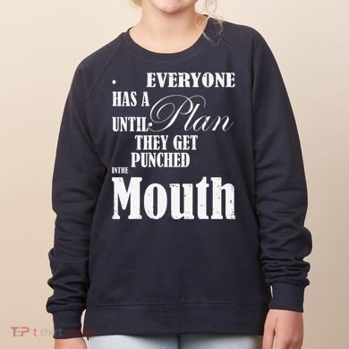 Everyone Has A Plan Until They Get Punched In The Mouth Women's Sweatshirt
