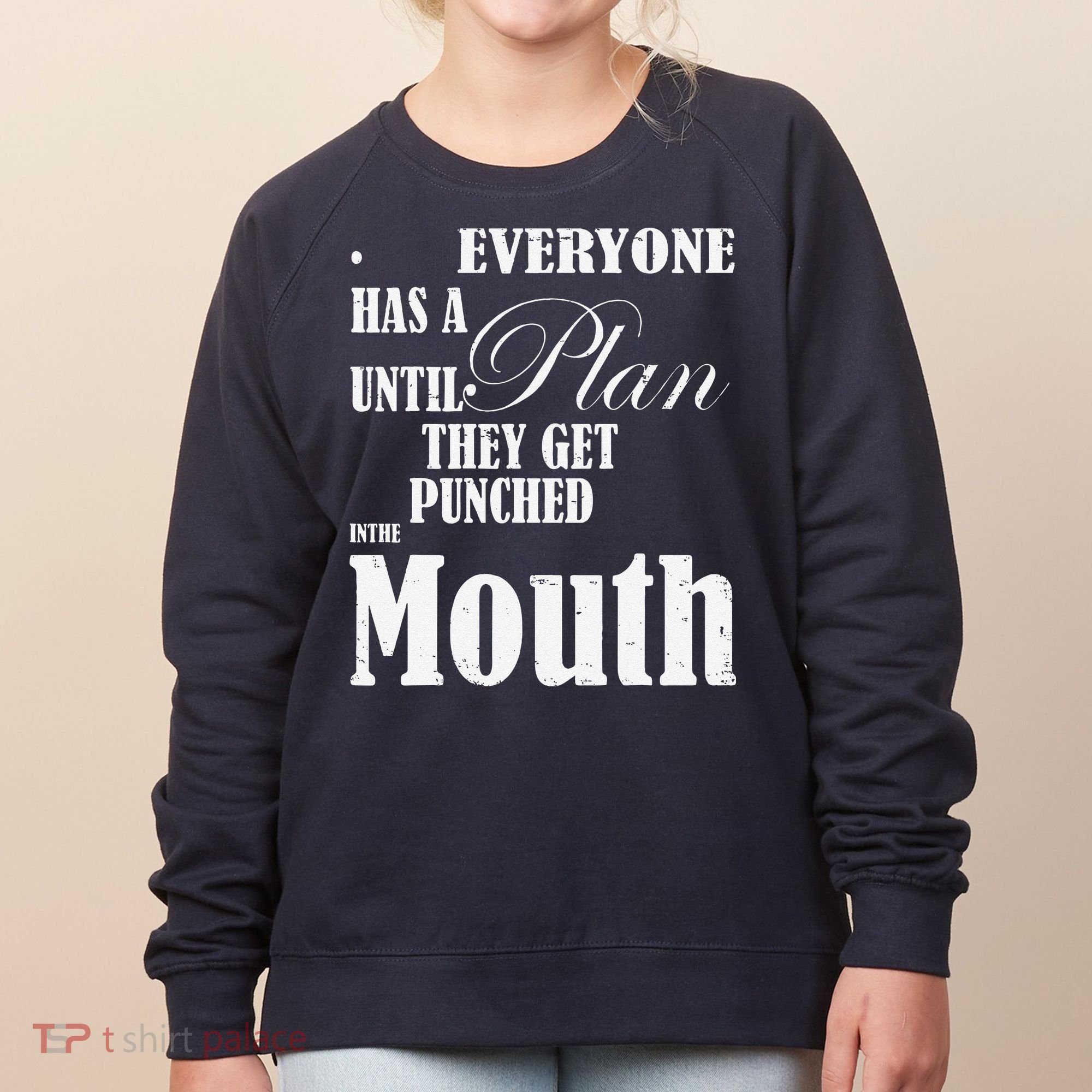 Everyone Has A Plan Until They Get Punched In The Mouth Women's Sweatshirt