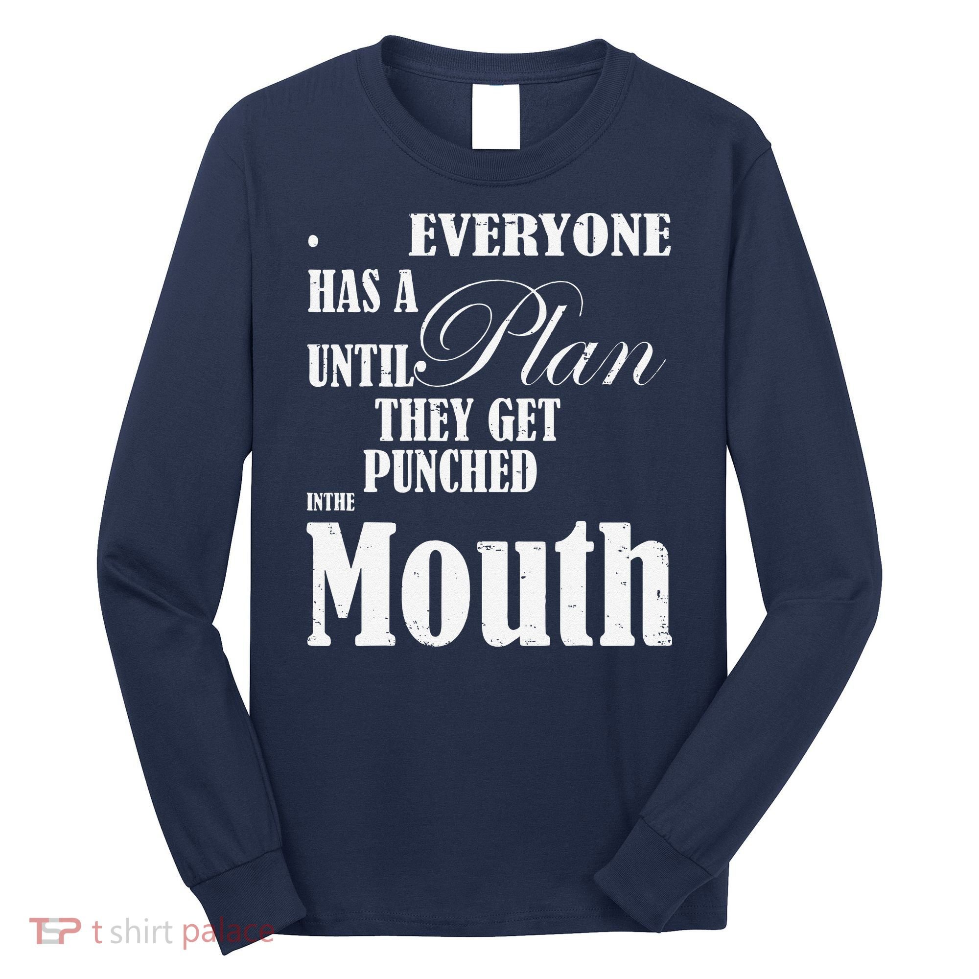 Everyone Has A Plan Until They Get Punched In The Mouth Long Sleeve Shirt
