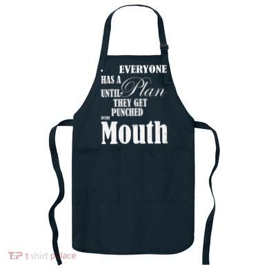 Everyone Has A Plan Until They Get Punched In The Mouth Apron