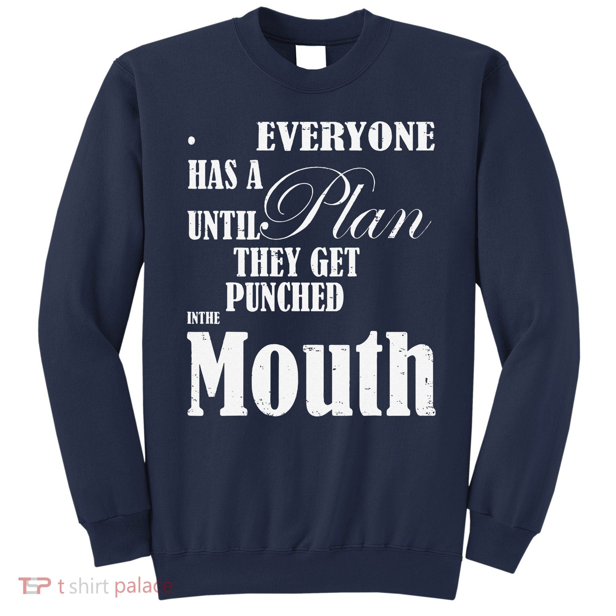 Everyone Has A Plan Until They Get Punched In The Mouth Sweatshirt