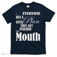 Everyone Has A Plan Until They Get Punched In The Mouth T-Shirt thumb 0