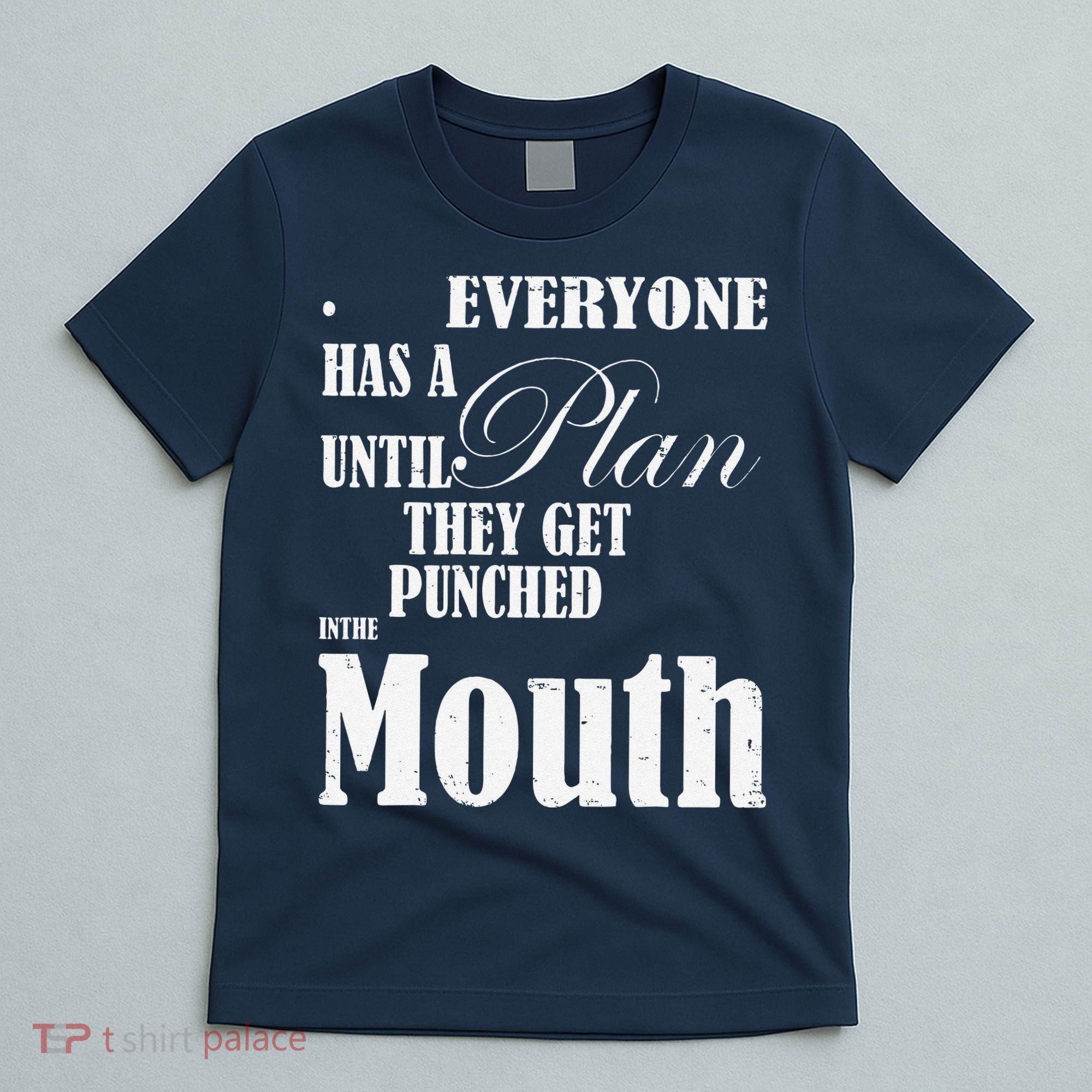 Everyone Has A Plan Until They Get Punched In The Mouth T-Shirt