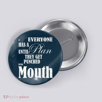Everyone Has A Plan Until They Get Punched In The Mouth Button