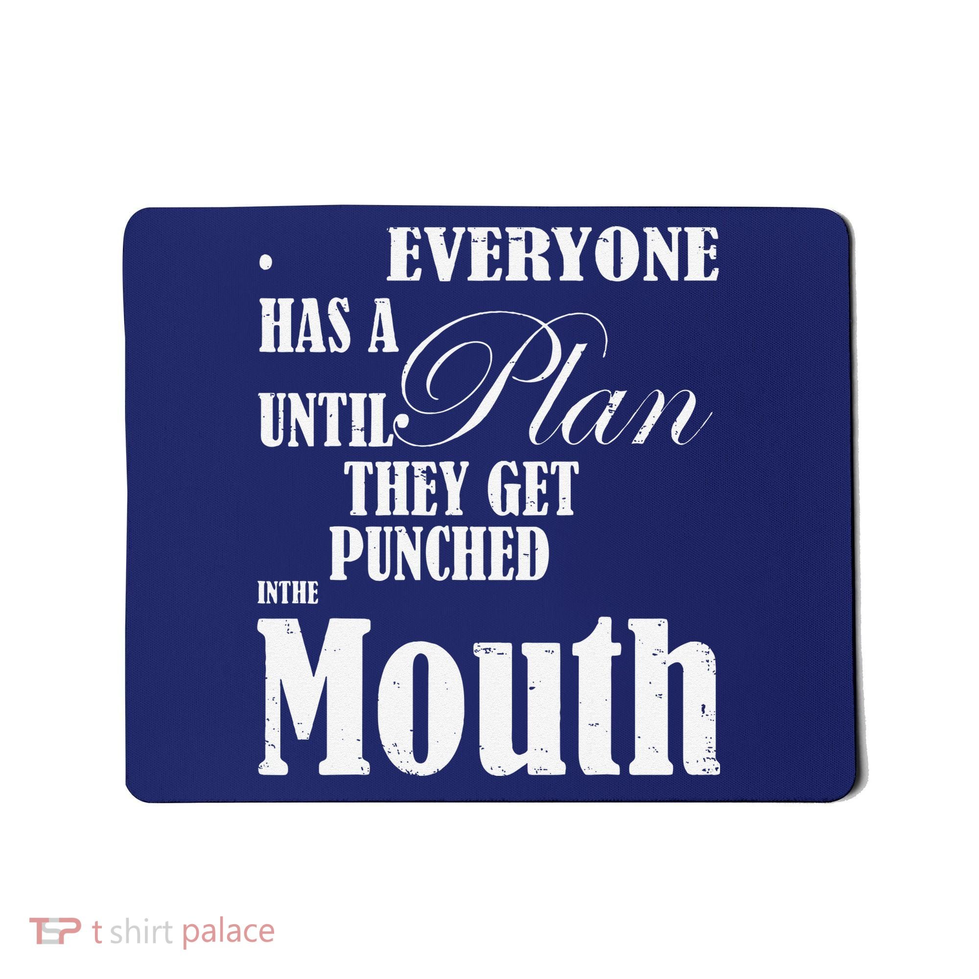 Everyone Has A Plan Until They Get Punched In The Mouth Mousepad