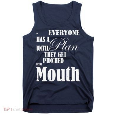 Everyone Has A Plan Until They Get Punched In The Mouth Tank Top