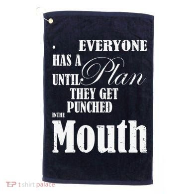 Everyone Has A Plan Until They Get Punched In The Mouth Golf Towel