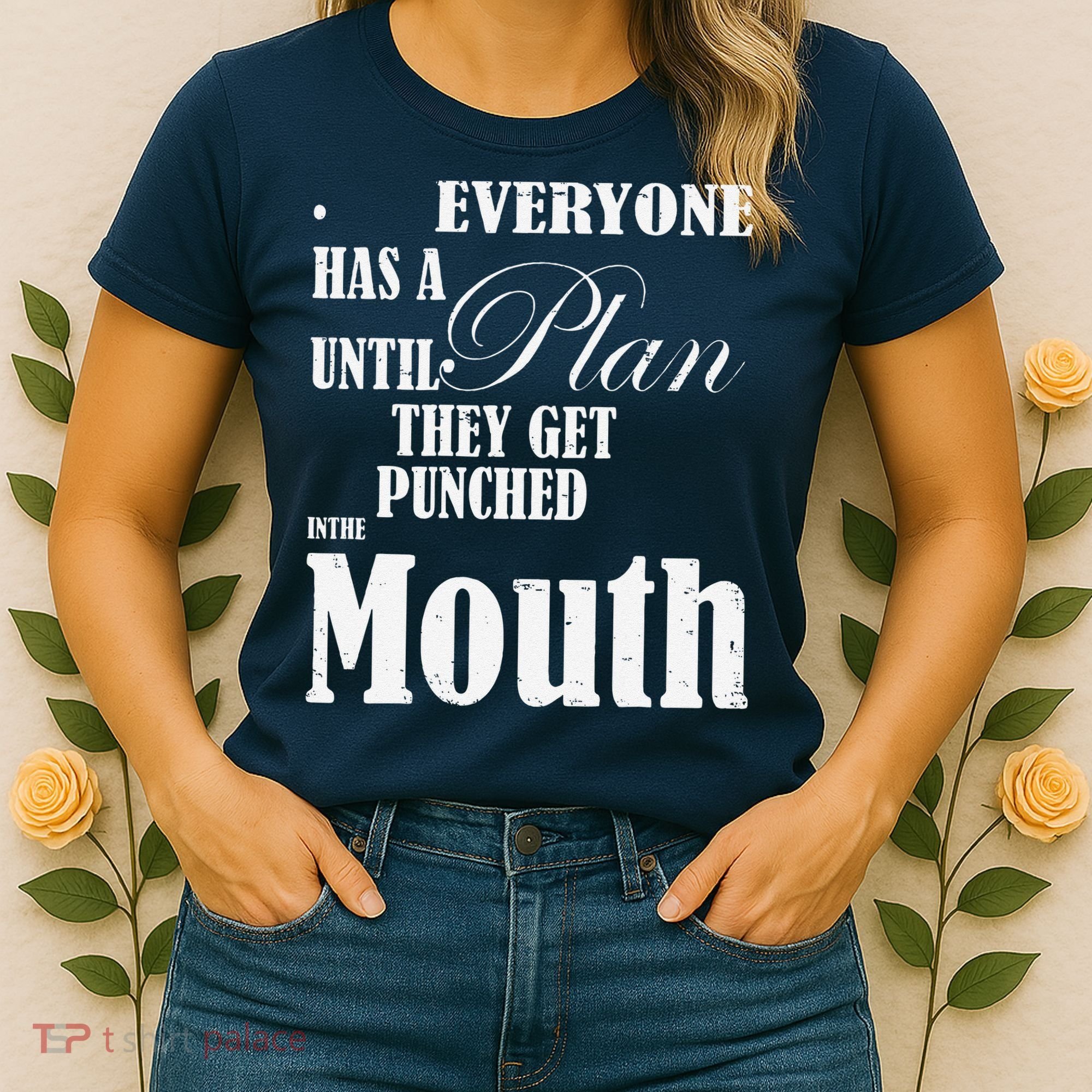 Everyone Has A Plan Until They Get Punched In The Mouth Women's T-Shirt
