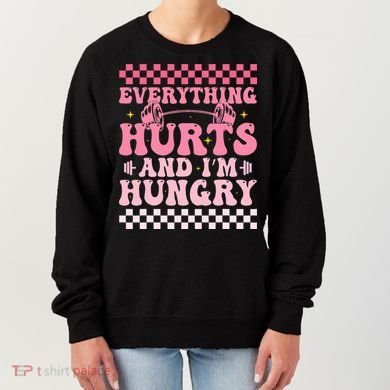 Everything Hurts And Im Hungry Workout Gym Women's Sweatshirt