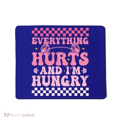 Everything Hurts And Im Hungry Workout Gym Mousepad