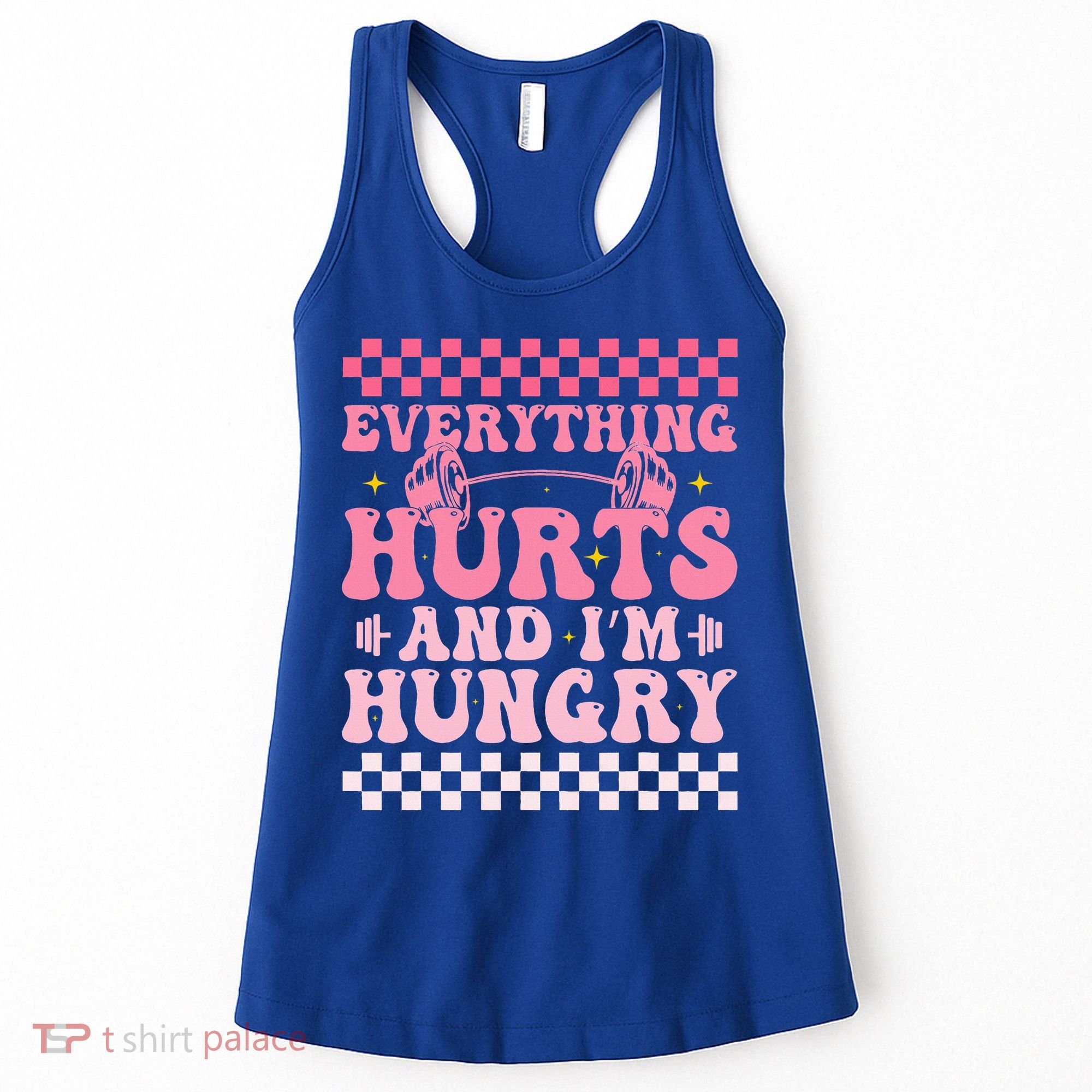 Everything Hurts And Im Hungry Workout Gym Women's Tank Top