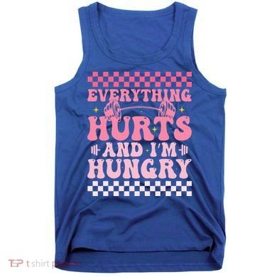 Everything Hurts And Im Hungry Workout Gym Tank Top