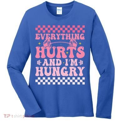 Everything Hurts And Im Hungry Workout Gym Women's Long Sleeve Shirt