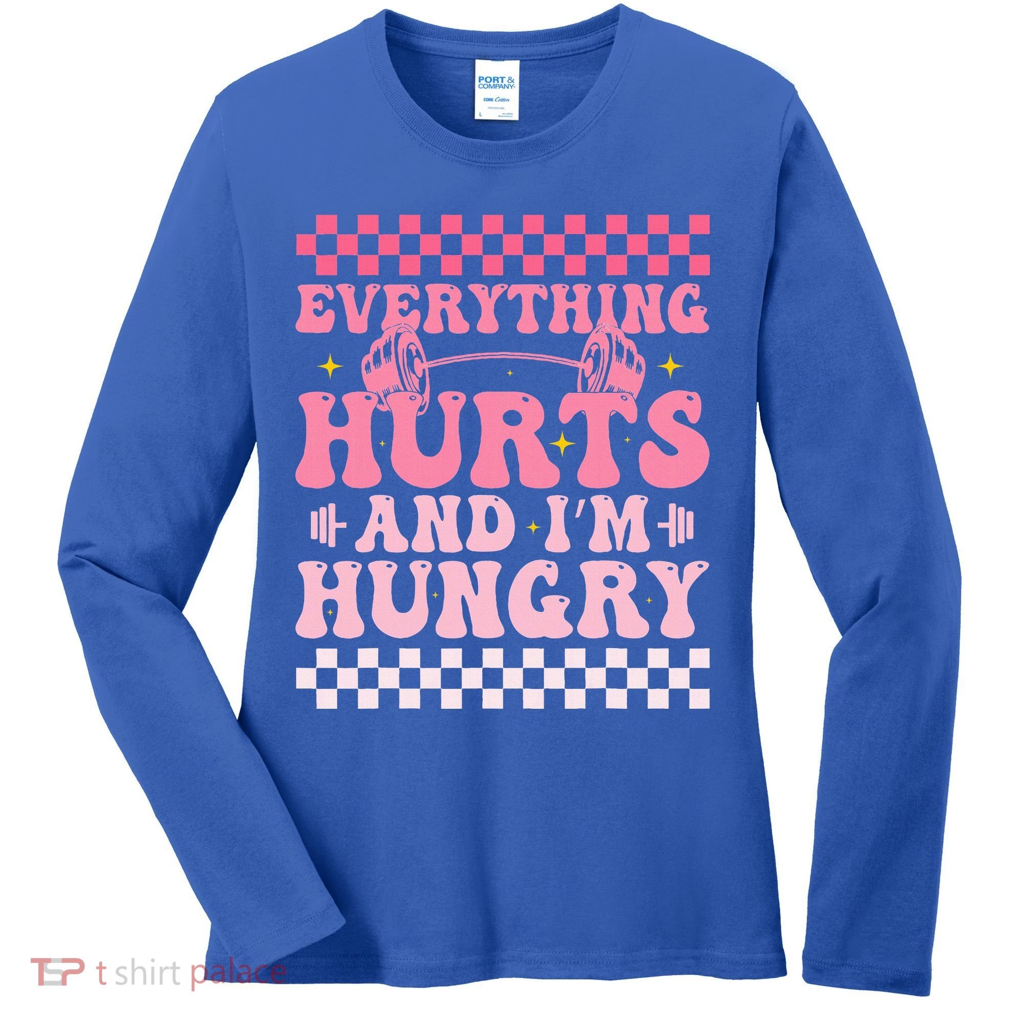 Everything Hurts And Im Hungry Workout Gym Women's Long Sleeve Shirt