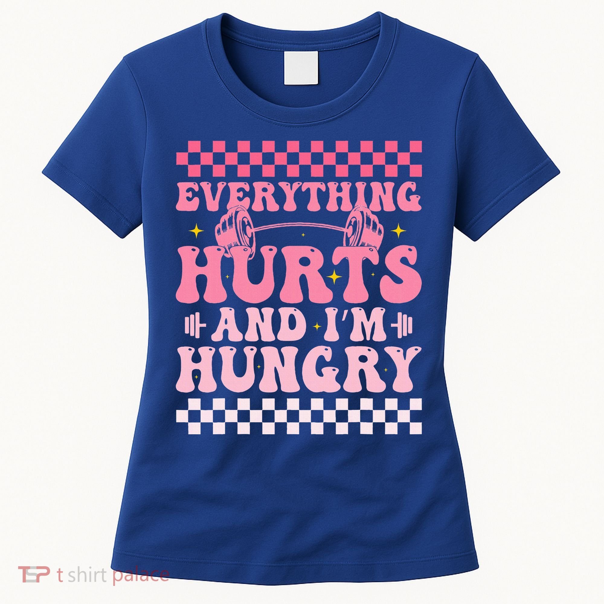 Everything Hurts And Im Hungry Workout Gym Women's T-Shirt