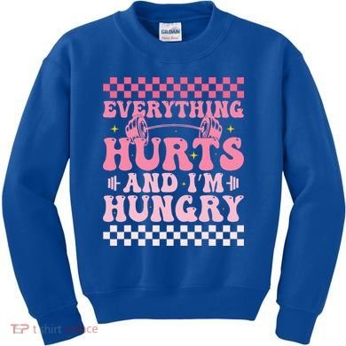 Everything Hurts And Im Hungry Workout Gym Kids Sweatshirt