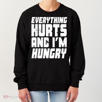 Everything Hurts And Im Hungry Funny Women's Sweatshirt