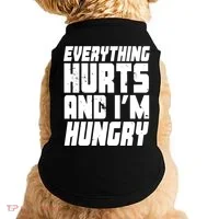 Everything Hurts And Im Hungry Funny Doggie Tank thumb 0
