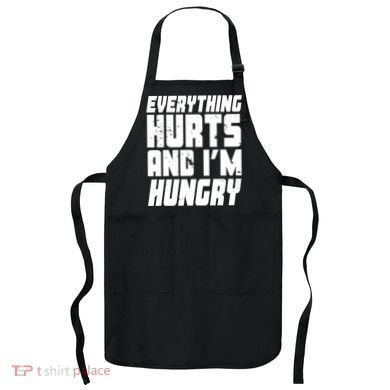Everything Hurts And Im Hungry Funny Apron