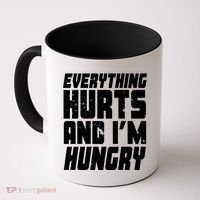 Everything Hurts And Im Hungry Funny Coffee Mug thumb 0