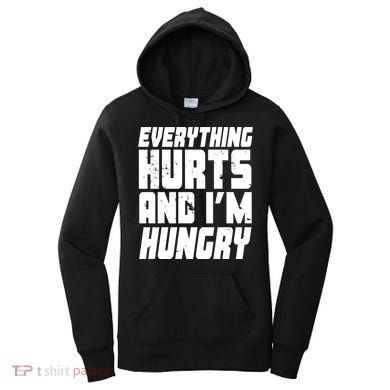 Everything Hurts And Im Hungry Funny Women's Hoodie