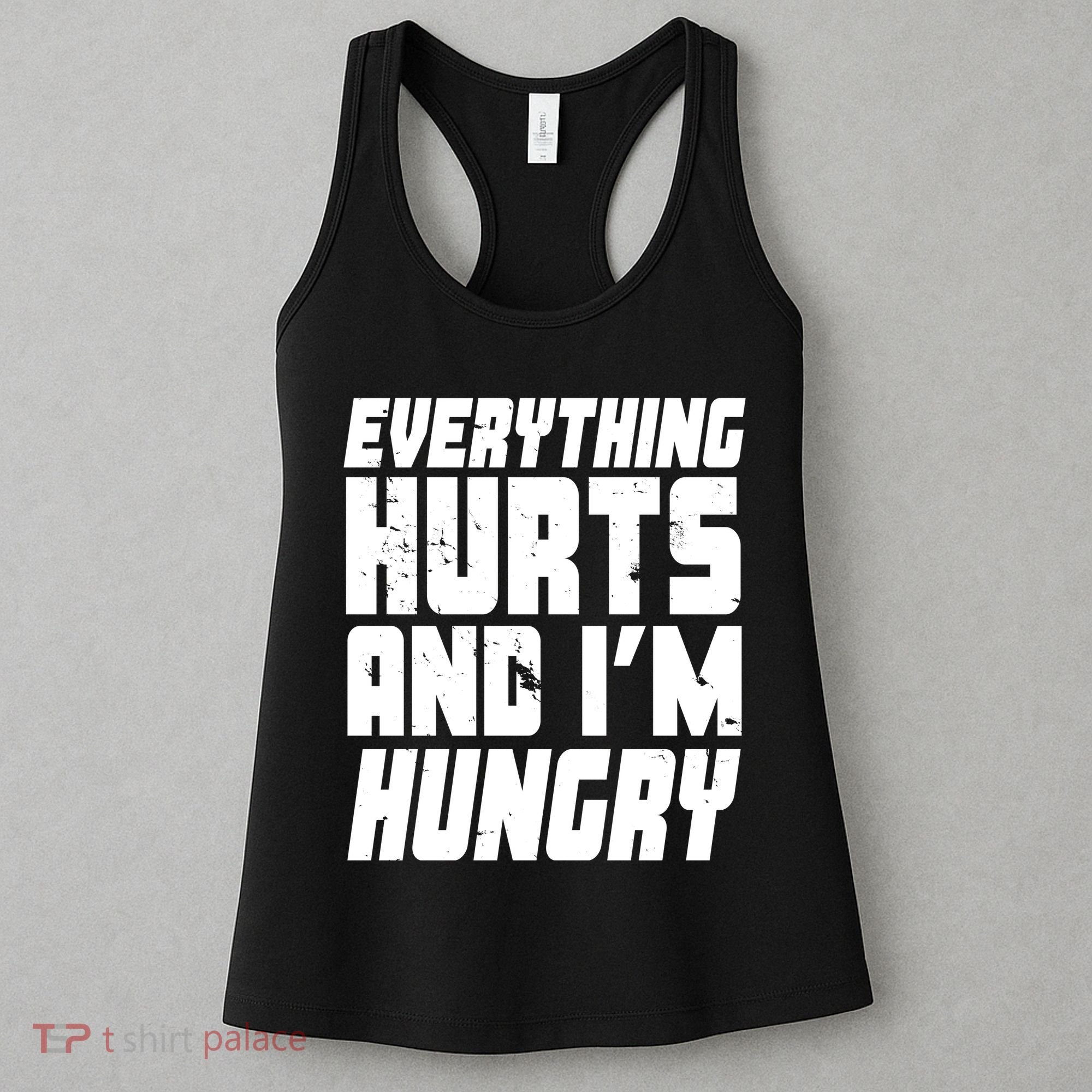 Everything Hurts And Im Hungry Funny Women's Tank Top