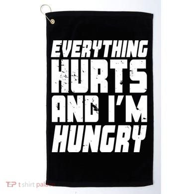 Everything Hurts And Im Hungry Funny Golf Towel
